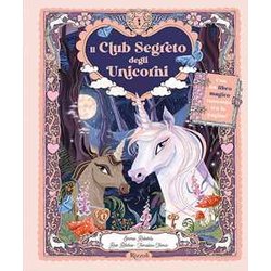 Il Club Segreto Degli Unicorni. Ediz. A Colori Il Club Segreto Degli Unicorni. Ediz. A Colori