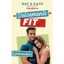 Dolcemente Fit. Ricette E Consigli Per Una Vita Attiva, Sana E Golosa Dolcemente Fit. Ricette E Consigli Per Una Vita Attiva, Sana E Golosa