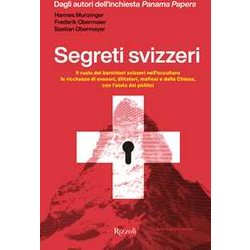Segreti Svizzeri. Il Ruolo Dei Banchieri Svizzeri Nell'occultare Le Ricchezze Di Evasori, Dittatori, Mafiosi E Della Chiesa Con L'aiuto Dei Politici Segreti Svizzeri. Il Ruolo Dei Banchieri Svizzeri Nell'occultare Le Ricchezze Di Evasori, Dittatori, Mafiosi E Della Chiesa Con L'aiuto Dei Politici