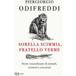 Sorella Scimmia, Fratello Verme. Storie Straordinarie Di Animali, Scrittori E Scienziati Sorella Scimmia, Fratello Verme. Storie Straordinarie Di Animali, Scrittori E Scienziati