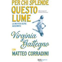 Per Chi Splende Questo Lume. La Mia Vita Oltre Auschwitz Per Chi Splende Questo Lume. La Mia Vita Oltre Auschwitz