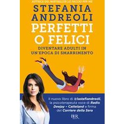 Perfetti O Felici. Diventare Adulti In Un'epoca Di Smarrimento Perfetti O Felici. Diventare Adulti In Un'epoca Di Smarrimento