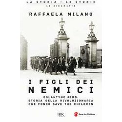 I Figli Dei Nemici. Eglantyne Jebb. Storia Della Rivoluzionaria Che Fondò Save The Children I Figli Dei Nemici. Eglantyne Jebb. Storia Della Rivoluzionaria Che Fondò Save The Children