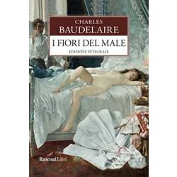 I Fiori Del Male. Testo Francese A Fronte. Ediz. Integrale I Fiori Del Male. Testo Francese A Fronte. Ediz. Integrale