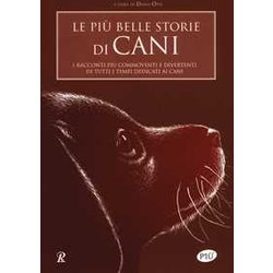 Le Più Belle Storie Di Cani. I Racconti Più Commoventi E Divertenti Di Tutti I Tempi Dedicati Ai Cani Le Più Belle Storie Di Cani. I Racconti Più Commoventi E Divertenti Di Tutti I Tempi Dedicati Ai Cani