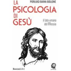 La Psicologia Di Gesù. Il Lato Umano Del Messia La Psicologia Di Gesù. Il Lato Umano Del Messia