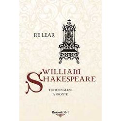 Re Lear. Testo Inglese A Fronte Re Lear. Testo Inglese A Fronte