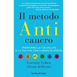 Il Metodo Anticancro. Trasforma La Tua Salute E La Tua Vita Con 6 Semplici Mosse