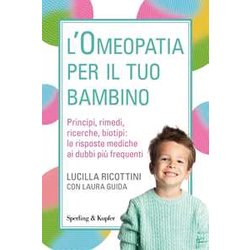L'omeopatia Per Il Tuo Bambino. Principi, Rimedi, Ricerche, Biotipi: Le Risposte Mediche Ai Dubbi Più Frequenti L'omeopatia Per Il Tuo Bambino. Principi, Rimedi, Ricerche, Biotipi: Le Risposte Mediche Ai Dubbi Più Frequenti