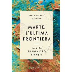 Marte. L'ultima Frontiera. La Vita Su Un Altro Pianeta Marte. L'ultima Frontiera. La Vita Su Un Altro Pianeta