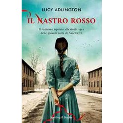 Il Nastro Rosso. Il Romanzo Ispirato Alla Storia Vera Delle Giovani Sarte Di Auschwitz Il Nastro Rosso. Il Romanzo Ispirato Alla Storia Vera Delle Giovani Sarte Di Auschwitz