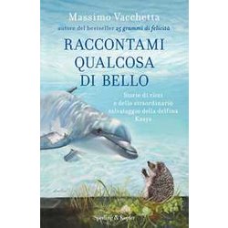Raccontami Qualcosa Di Bello. Storie Di Ricci E Dello Straordinario Salvataggio Della Delfina Kasya Raccontami Qualcosa Di Bello. Storie Di Ricci E Dello Straordinario Salvataggio Della Delfina Kasya