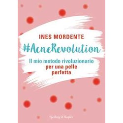 #Acnerevolution. Il Mio Metodo Rivoluzionario Per Una Pelle Perfetta #Acnerevolution. Il Mio Metodo Rivoluzionario Per Una Pelle Perfetta