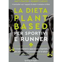 La Dieta Plant-Based Per Sportivi E Runner. Il Rivoluzionario Approccio Vegetale Per Potenziare Le Prestazioni E La Salute La Dieta Plant-Based Per Sportivi E Runner. Il Rivoluzionario Approccio Vegetale Per Potenziare Le Prestazioni E La Salute