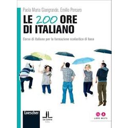 Le 200 Ore Di Italiano. Corso Di Italiano Per La Formazione Scolastica Di Base Le 200 Ore Di Italiano. Corso Di Italiano Per La Formazione Scolastica Di Base
