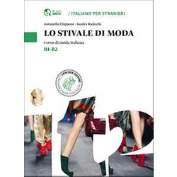 Lo Stivale Di Moda. Corso Di Moda Italiana. Livello B1-B2 Lo Stivale Di Moda. Corso Di Moda Italiana. Livello B1-B2