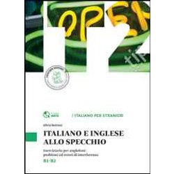 Italiano E Inglese Allo Specchio. Eserciziario Per Anglofoni: Problemi Ed Errori Di Interferenza. Livello B1-B2: Problemi Ed Errori Di Interferenza: Italiano E Ingles Italiano E Inglese Allo Specchio. Eserciziario Per Anglofoni: Problemi Ed Errori Di Interferenza. Livello B1-B2: Problemi Ed Errori Di Interferenza: Italiano E Ingles