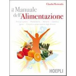 Il Manuale Dell'alimentazione. Principi Nutritivi, Metabolismo, Alimenti, Dietetica, Igiene, Cottura E Conservazione Degli Alimenti Il Manuale Dell'alimentazione. Principi Nutritivi, Metabolismo, Alimenti, Dietetica, Igiene, Cottura E Conservazione Degli Alimenti