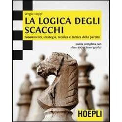 La Logica Degli Scacchi. Fondamenti, Strategia, Tecnica E Tattica Della Partita La Logica Degli Scacchi. Fondamenti, Strategia, Tecnica E Tattica Della Partita