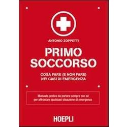 Primo Soccorso. Cosa Fare (E Non Fare) Nei Casi Di Emergenza Primo Soccorso. Cosa Fare (E Non Fare) Nei Casi Di Emergenza