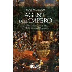 Agenti Dell'impero. Cavalieri, Corsari, Gesuiti E Spie Nel Mediterraneo Del Cinquecento Agenti Dell'impero. Cavalieri, Corsari, Gesuiti E Spie Nel Mediterraneo Del Cinquecento