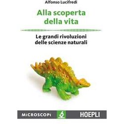 Alla Scoperta Della Vita. Le Grandi Rivoluzioni Delle Scienze Naturali Alla Scoperta Della Vita. Le Grandi Rivoluzioni Delle Scienze Naturali
