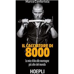 Il Cacciatore Di 8000. La Mia Sfida Alle Montagne Più Alte Del Mondo