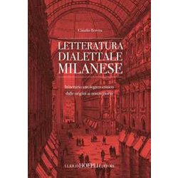 Letteratura Dialettale Milanese. Itinerario Antologico-Critico Dalle Origini Ai Nostri Giorni Letteratura Dialettale Milanese. Itinerario Antologico-Critico Dalle Origini Ai Nostri Giorni