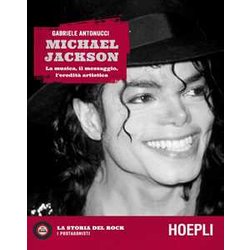 Michael Jackson. La Musica, Il Messaggio, L'eredità Artistica Michael Jackson. La Musica, Il Messaggio, L'eredità Artistica