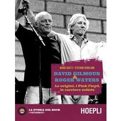 David Gilmour & Roger Waters. Le Origini, I Pink Floyd, Le Carriere Soliste David Gilmour & Roger Waters. Le Origini, I Pink Floyd, Le Carriere Soliste