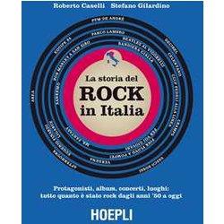 La Storia Del Rock In Italia. Protagonisti, Album, Concerti, Luoghi: Tutto Quanto è Stato Rock Dagli Anni ’50 A Oggi La Storia Del Rock In Italia. Protagonisti, Album, Concerti, Luoghi: Tutto Quanto è Stato Rock Dagli Anni ’50 A Oggi