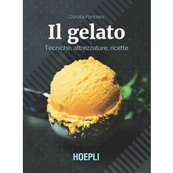 Il Gelato. Tecniche, Attrezzature, Ricette