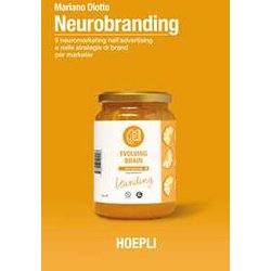 Neurobranding. Il Neuromarketing Nell'advertising E Nelle Strategie Di Brand Per I Marketer Neurobranding. Il Neuromarketing Nell'advertising E Nelle Strategie Di Brand Per I Marketer