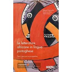 Le Letterature Africane In Lingua Portoghese. Temi, Percorsi E Prospettive Le Letterature Africane In Lingua Portoghese. Temi, Percorsi E Prospettive