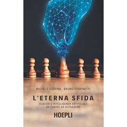 L'eterna Sfida. Scacchi E Intelligenza Artificiale Da Turing Ad Alphazero L'eterna Sfida. Scacchi E Intelligenza Artificiale Da Turing Ad Alphazero