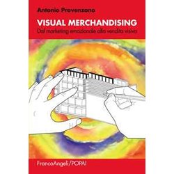 Visual Merchandising. Dal Marketing Emozionale Alla Vendita Visiva Visual Merchandising. Dal Marketing Emozionale Alla Vendita Visiva