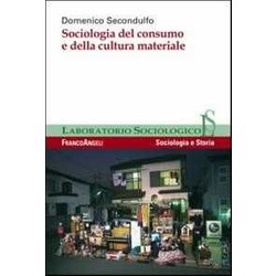 Sociologia Del Consumo E Della Cultura Materiale Sociologia Del Consumo E Della Cultura Materiale
