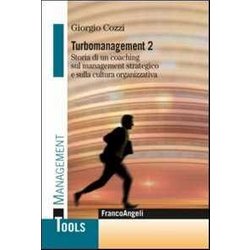 Turbomanagement. Storia Di Un Coaching Sul Management Strategico E Sulla Cultura Organizzativa (Vol. 2) Turbomanagement. Storia Di Un Coaching Sul Management Strategico E Sulla Cultura Organizzativa (Vol. 2)