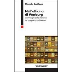 Nell'officina Di Warburg. Le Immagini Della Memoria Nel Progetto Di Architettura Nell'officina Di Warburg. Le Immagini Della Memoria Nel Progetto Di Architettura