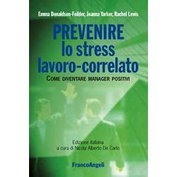 Prevenire Lo Stress Lavoro-Correlato. Come Diventare Manager Positivi Prevenire Lo Stress Lavoro-Correlato. Come Diventare Manager Positivi
