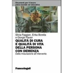 Qualità Di Cura E Qualità Di Vita Della Persona Con Demenza. Dalla Misurazione All'intervento Qualità Di Cura E Qualità Di Vita Della Persona Con Demenza. Dalla Misurazione All'intervento