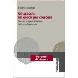 Gli Scacchi, Un Gioco Per Crescere. Sei Anni Di Sperimentazione Nella Scuola Primaria Gli Scacchi, Un Gioco Per Crescere. Sei Anni Di Sperimentazione Nella Scuola Primaria