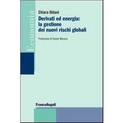 Derivati Ed Energia: La Gestione Dei Nuovi Rischi Globali Derivati Ed Energia: La Gestione Dei Nuovi Rischi Globali