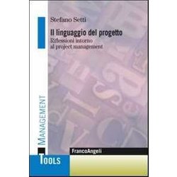 Il Linguaggio Del Progetto. Riflessioni Intorno Al Project Management Il Linguaggio Del Progetto. Riflessioni Intorno Al Project Management