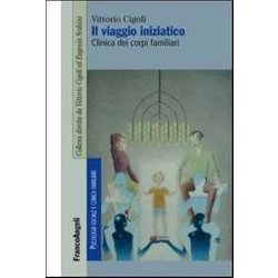 Il Viaggio Iniziatico. Clinica Dei Corpi Familiari