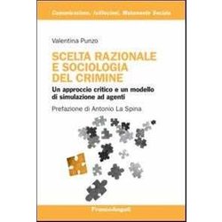 Scelta Razionale E Sociologia Del Crimine. Un Approccio Critico E Un Modello Di Simulazione Ad Agenti Scelta Razionale E Sociologia Del Crimine. Un Approccio Critico E Un Modello Di Simulazione Ad Agenti