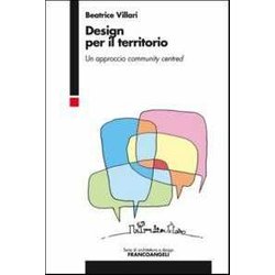 Design Per Il Territorio. Un Approccio Community Centred Design Per Il Territorio. Un Approccio Community Centred