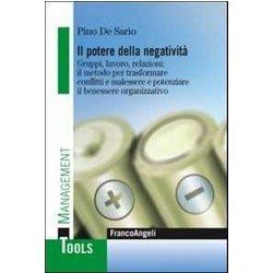 Il Potere Della Negatività . Gruppi, Lavoro, Relazioni: Il Metodo Per Trasformare Conflitti E Malessere E Potenziare Il Benessere Organizzativo Il Potere Della Negatività . Gruppi, Lavoro, Relazioni: Il Metodo Per Trasformare Conflitti E Malessere E Potenziare Il Benessere Organizzativo