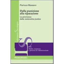 Dalla Punizione Alla Riparazione. La Promessa Della Restorative Justice Dalla Punizione Alla Riparazione. La Promessa Della Restorative Justice