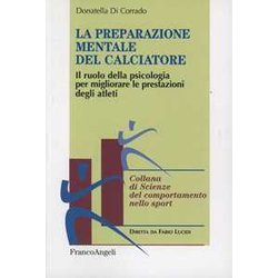 La Preparazione Mentale Del Calciatore. Il Ruolo Della Psicologia Per Migliorare Le Prestazioni Degli Atleti La Preparazione Mentale Del Calciatore. Il Ruolo Della Psicologia Per Migliorare Le Prestazioni Degli Atleti
